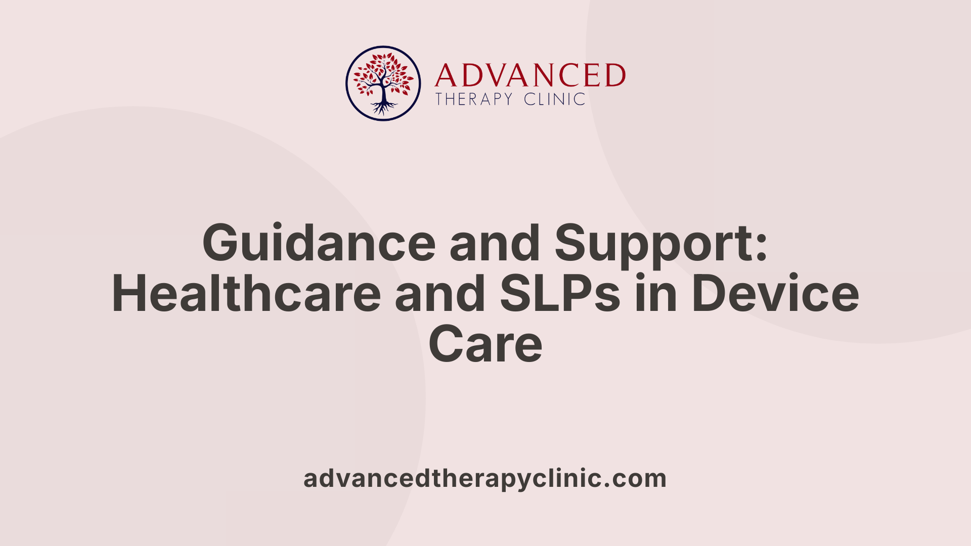 Guidance and Support: Healthcare and SLPs in Device Care
