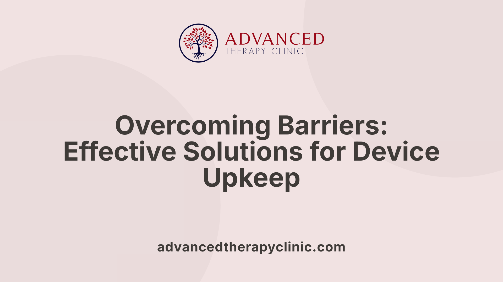 Overcoming Barriers: Effective Solutions for Device Upkeep