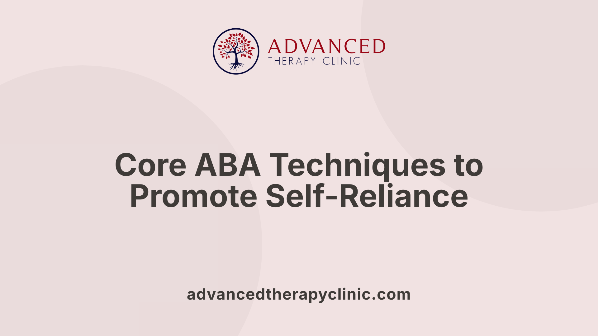 Core ABA Techniques to Promote Self-Reliance