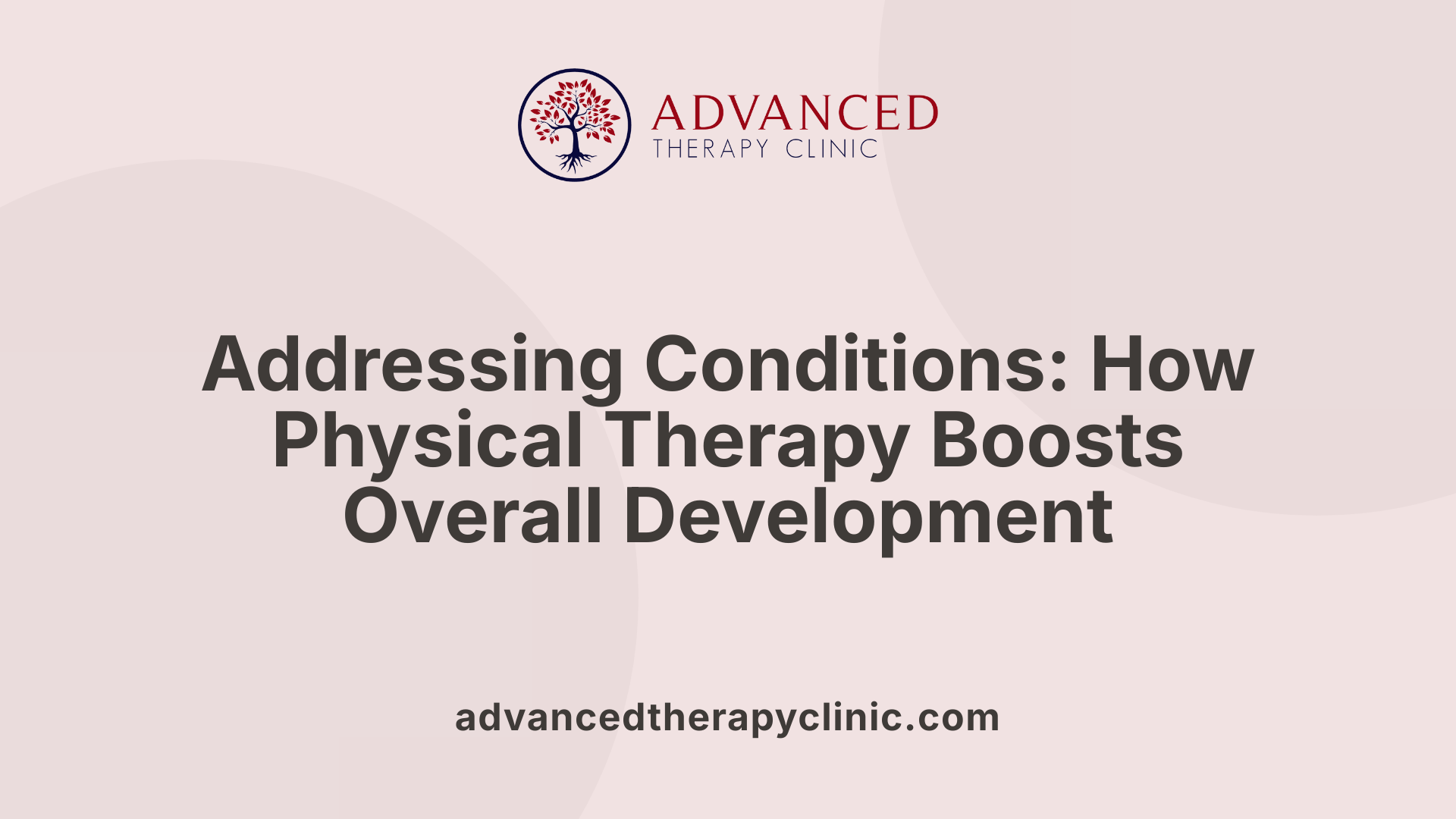 Addressing Conditions: How Physical Therapy Boosts Overall Development