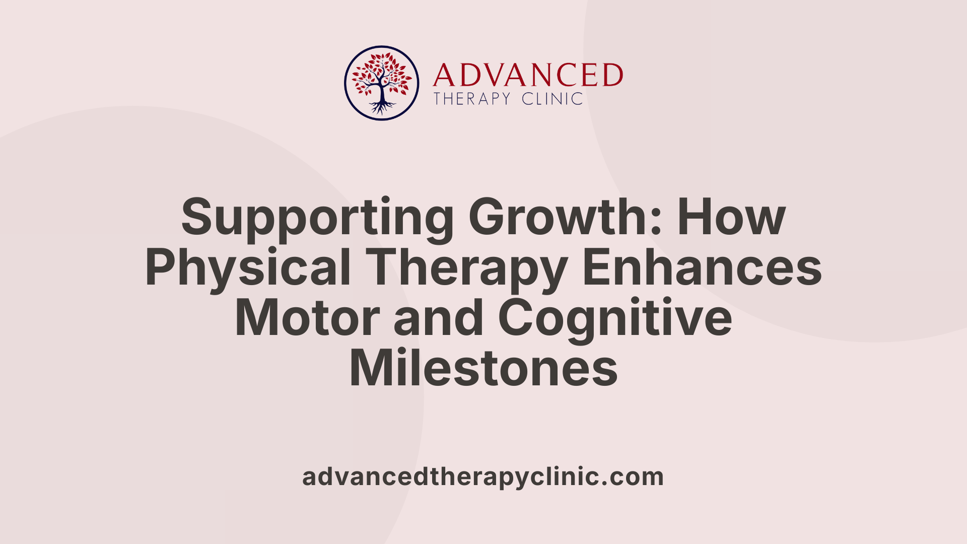 Supporting Growth: How Physical Therapy Enhances Motor and Cognitive Milestones
