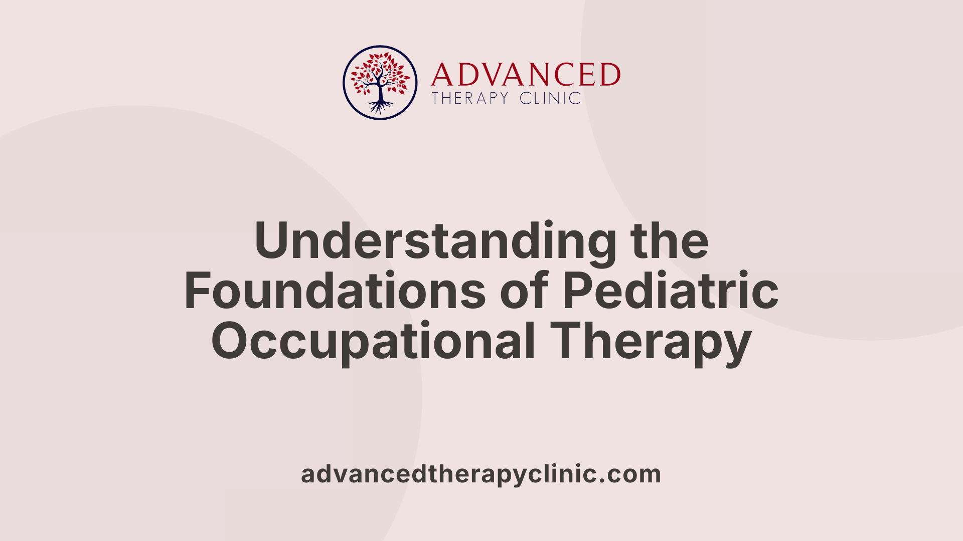 Understanding the Foundations of Pediatric Occupational Therapy
