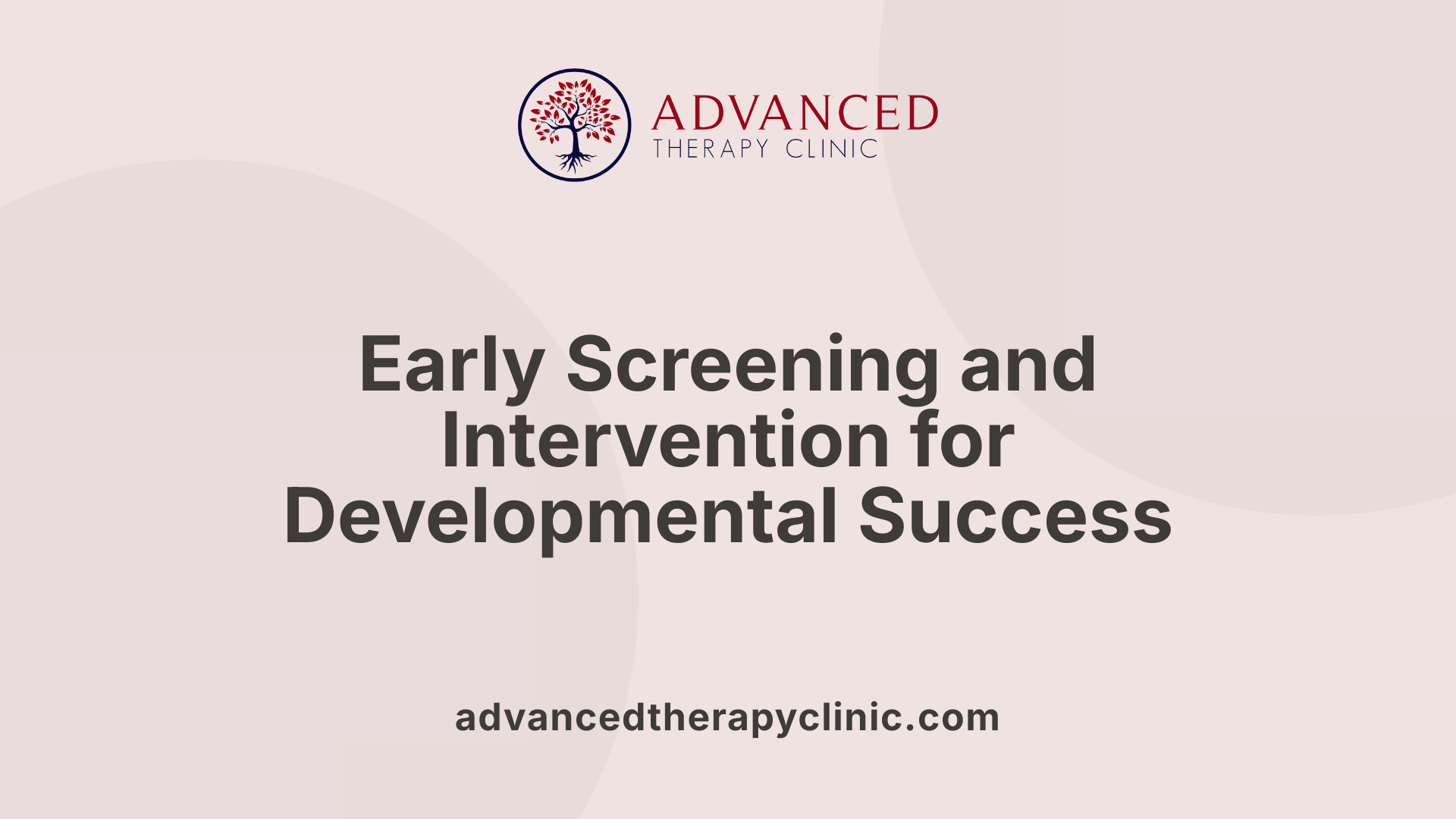 Early Screening and Intervention for Developmental Success