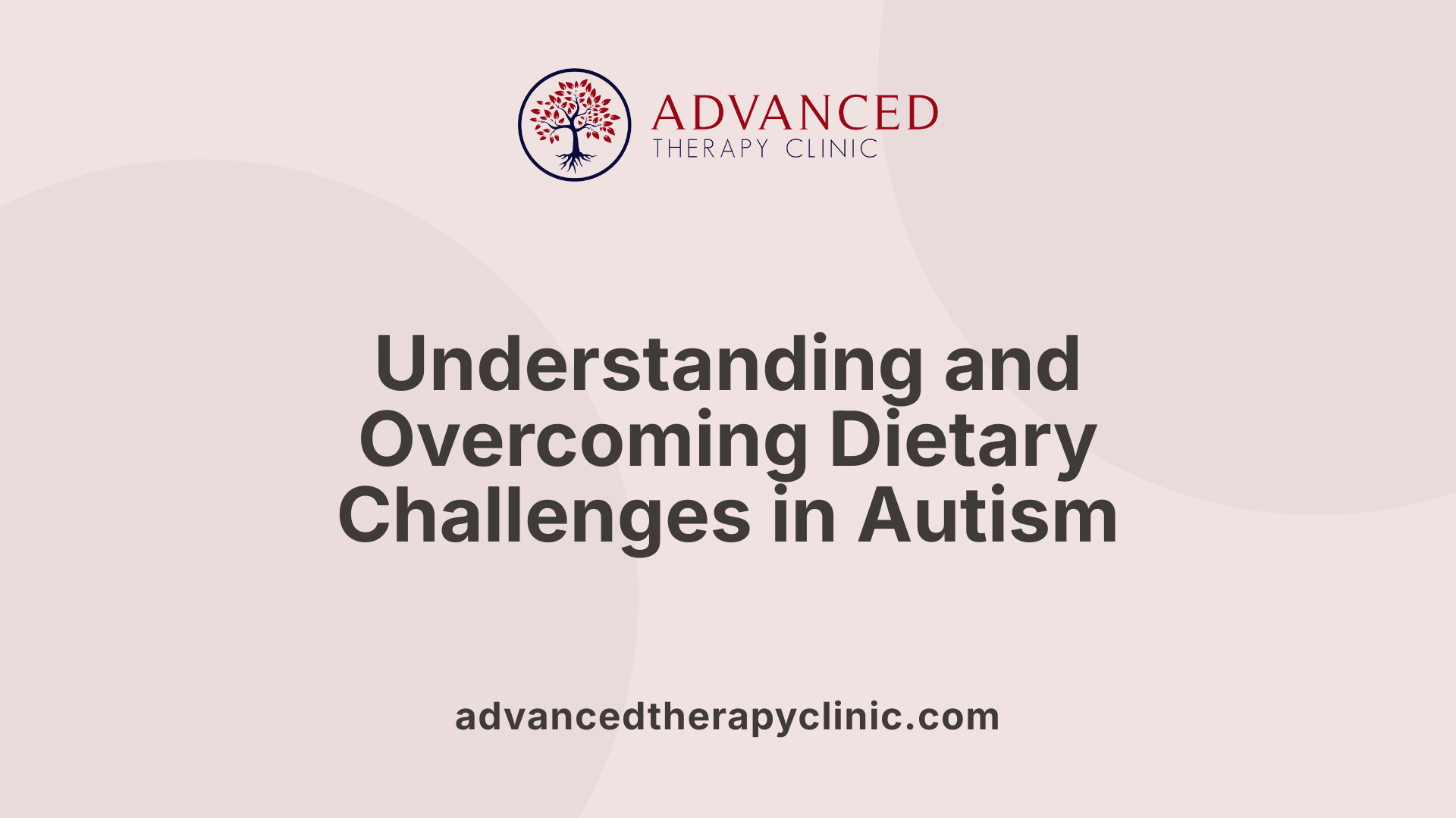 Understanding and Overcoming Dietary Challenges in Autism