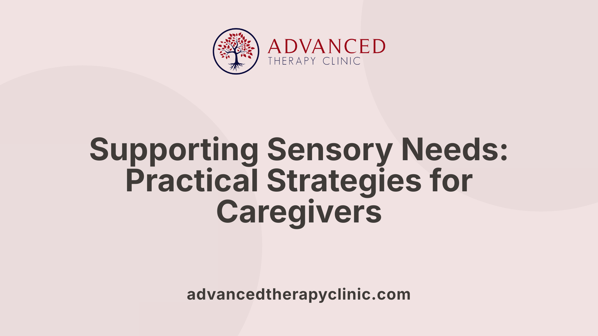 Supporting Sensory Needs: Practical Strategies for Caregivers