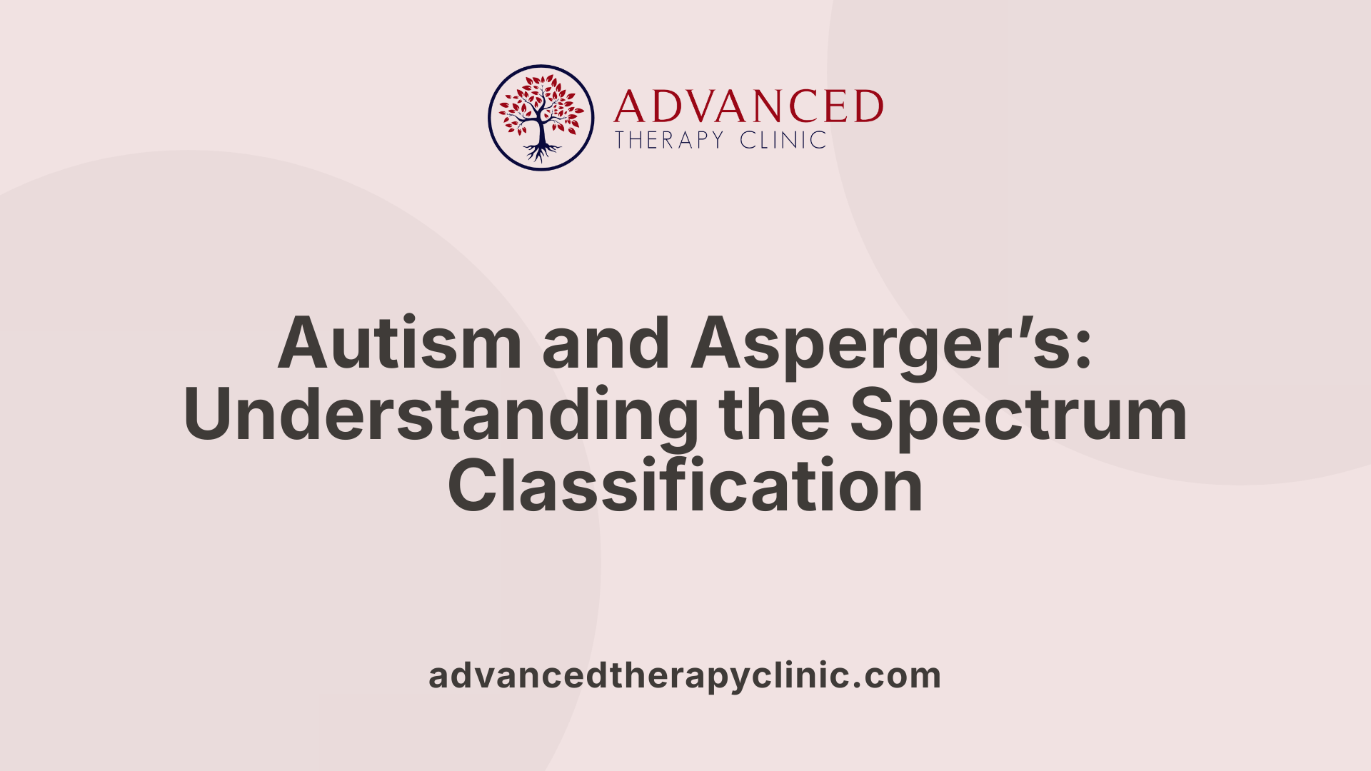 Autism and Asperger’s: Understanding the Spectrum Classification