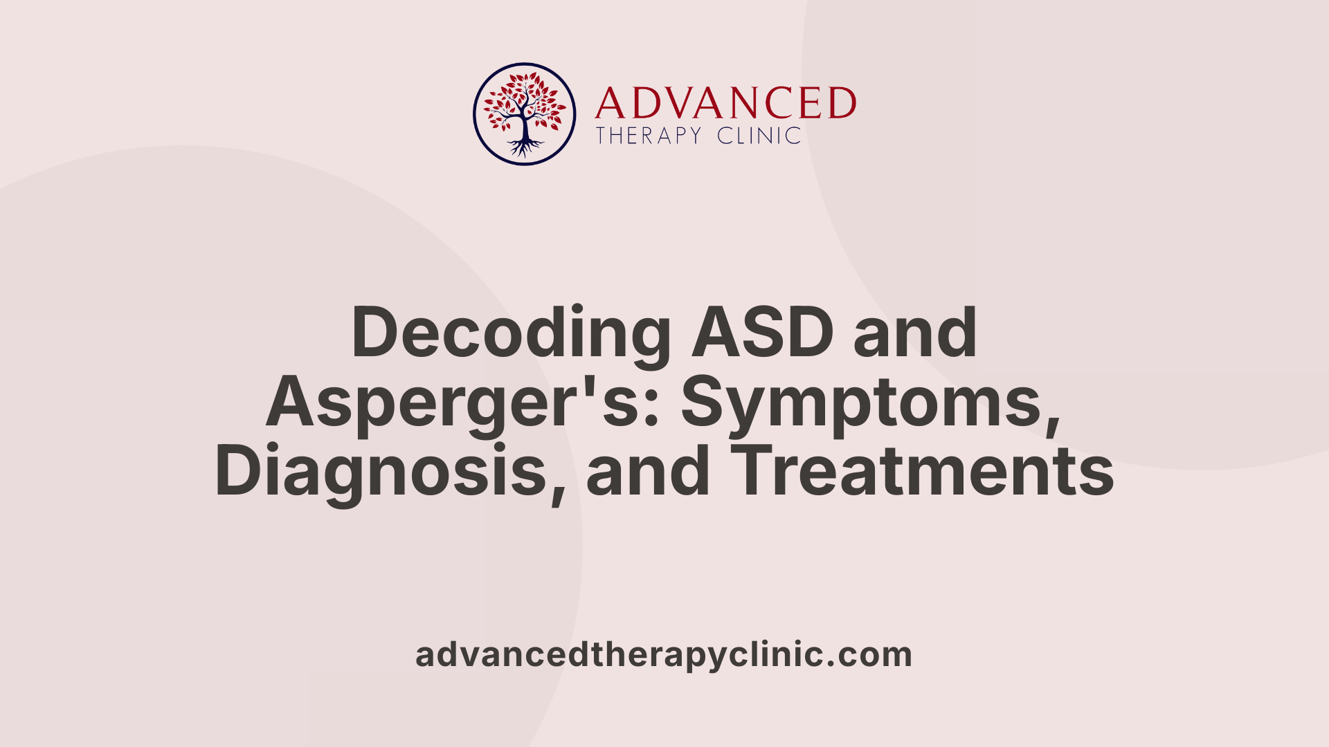 Decoding ASD and Asperger's: Symptoms, Diagnosis, and Treatments