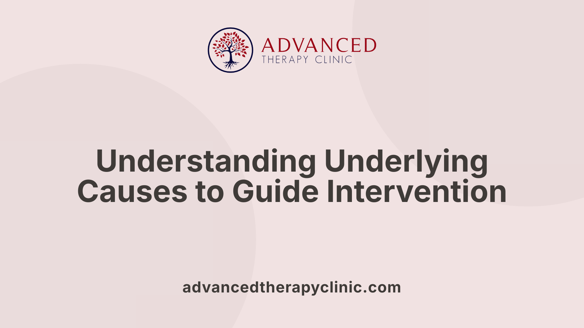 Understanding Underlying Causes to Guide Intervention