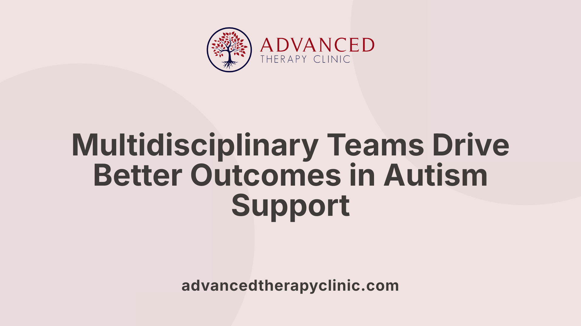 Multidisciplinary Teams Drive Better Outcomes in Autism Support