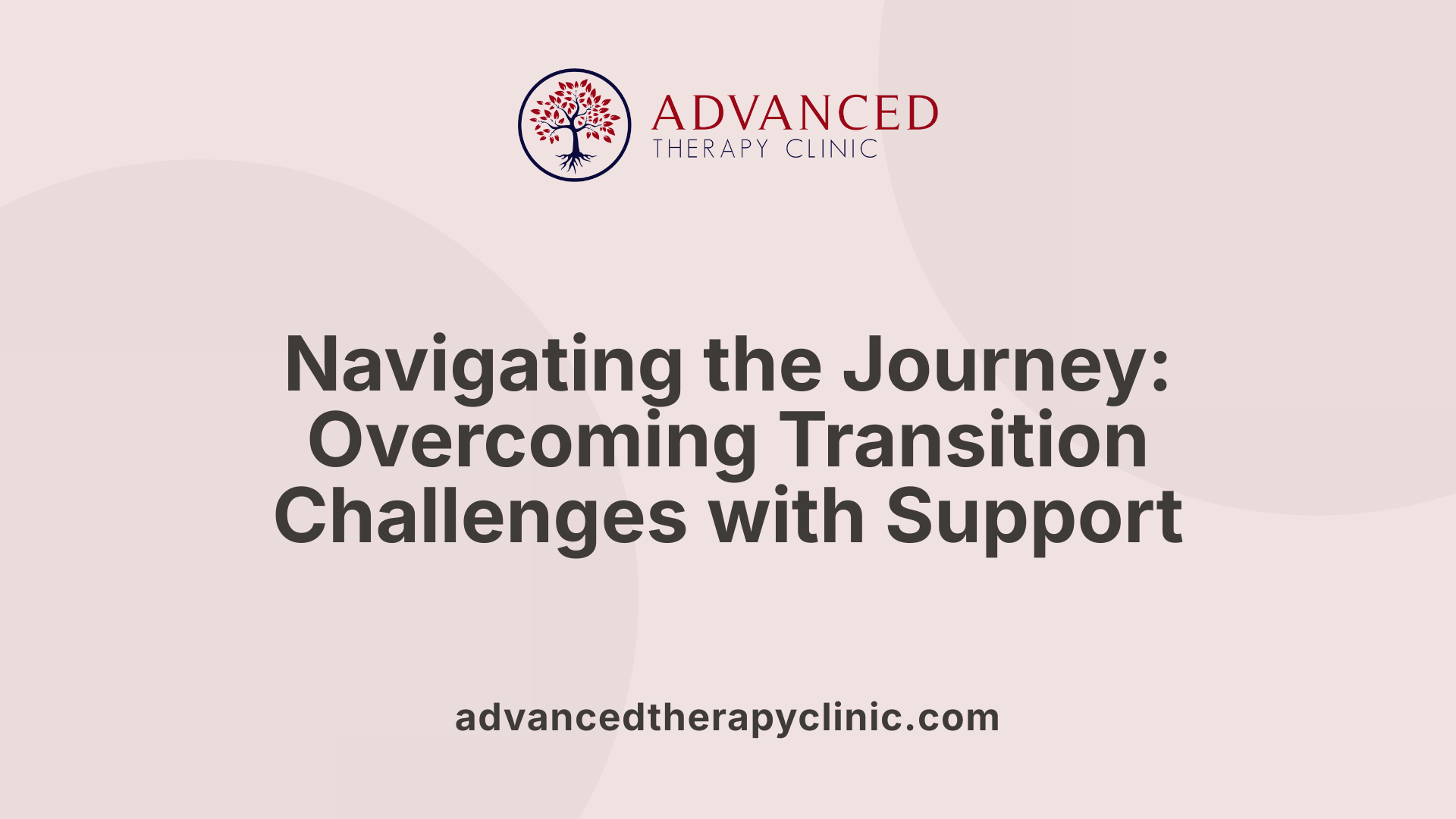 Navigating the Journey: Overcoming Transition Challenges with Support