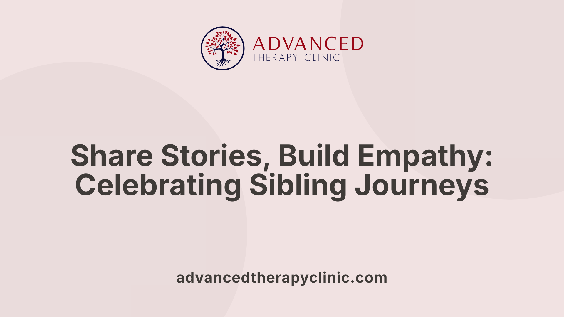 Share Stories, Build Empathy: Celebrating Sibling Journeys