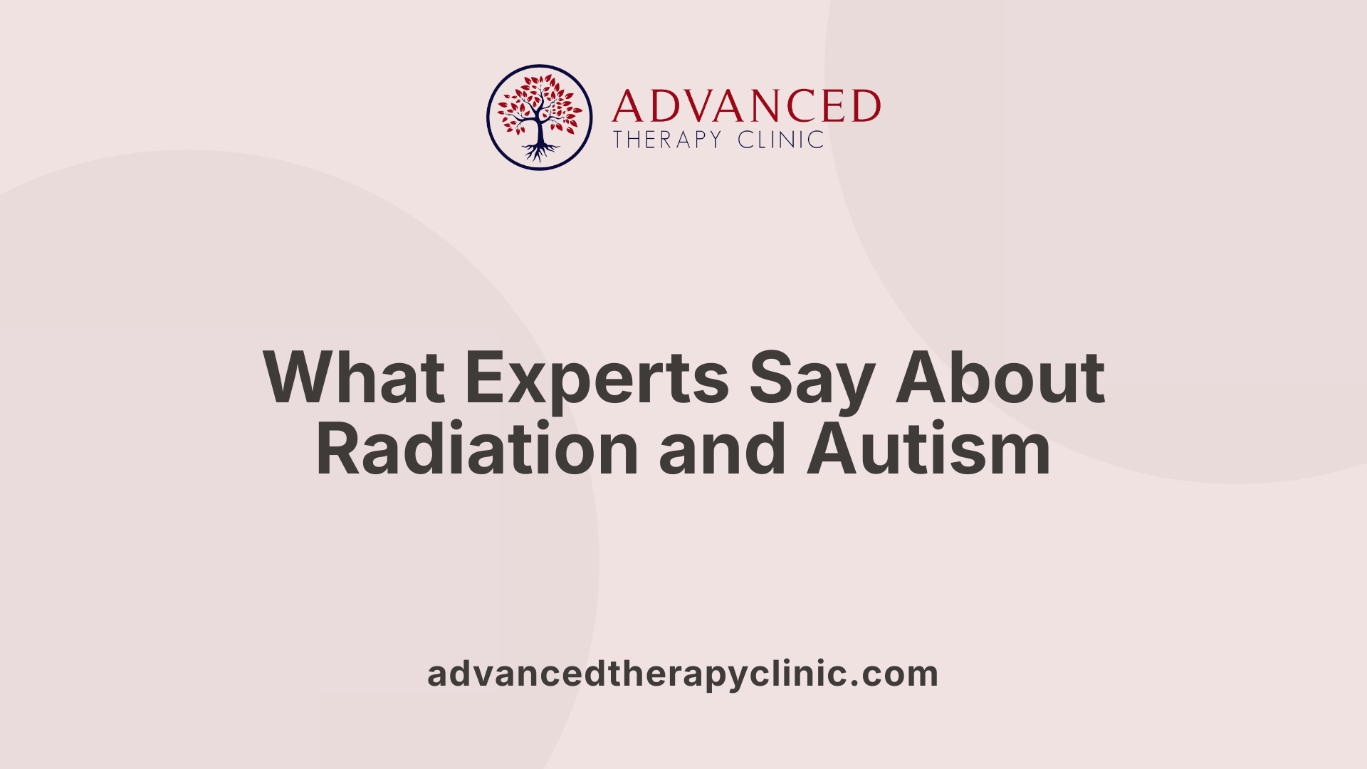 What Experts Say About Radiation and Autism