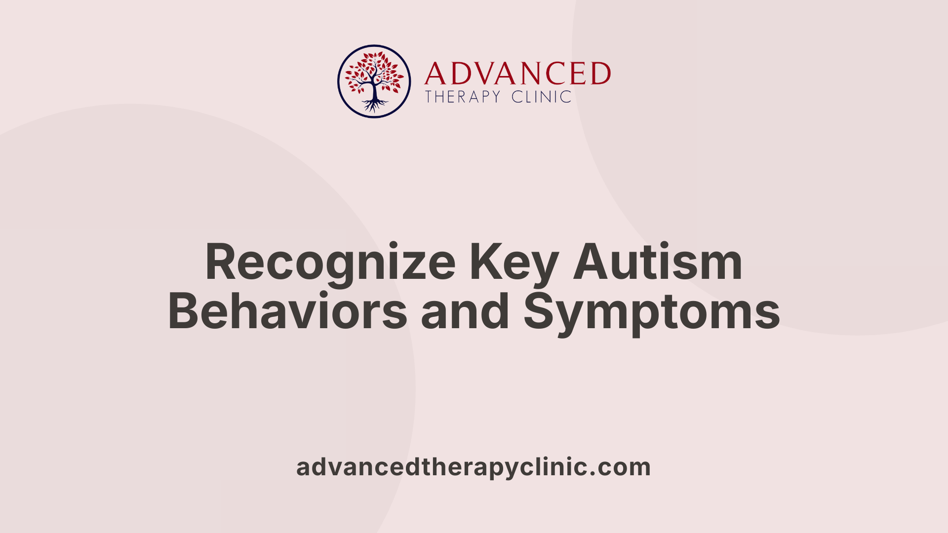 Recognize Key Autism Behaviors and Symptoms