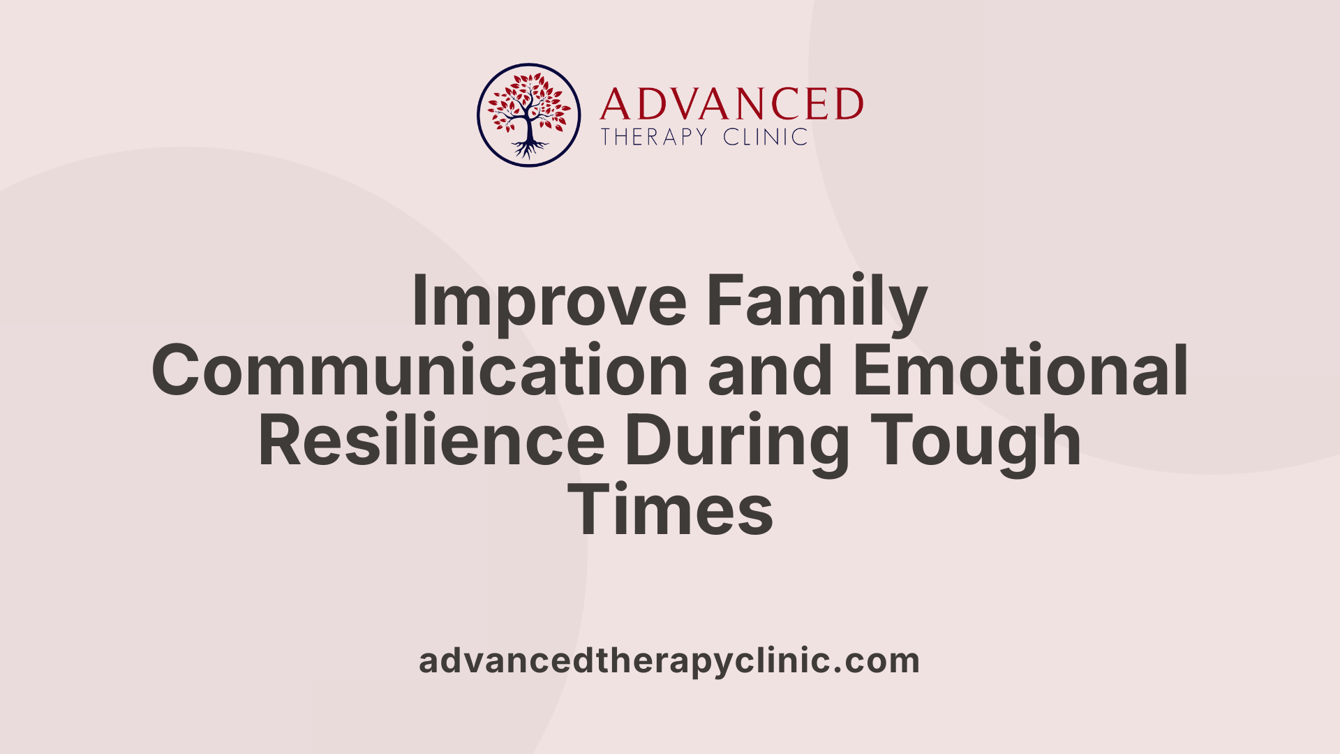 Improve Family Communication and Emotional Resilience During Tough Times