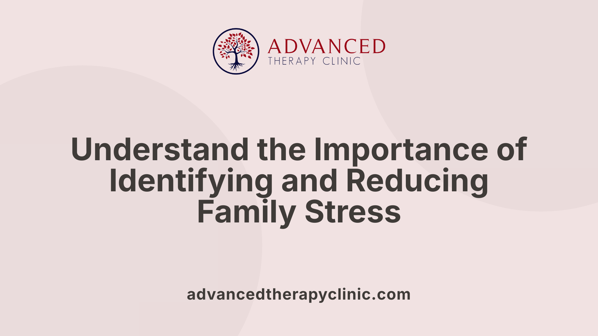 Understand the Importance of Identifying and Reducing Family Stress