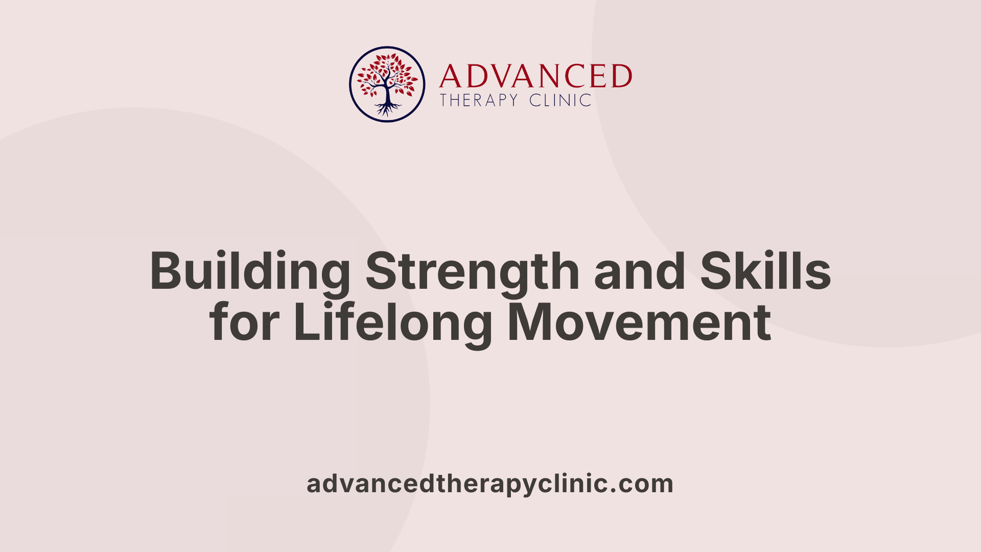 Building Strength and Skills for Lifelong Movement
