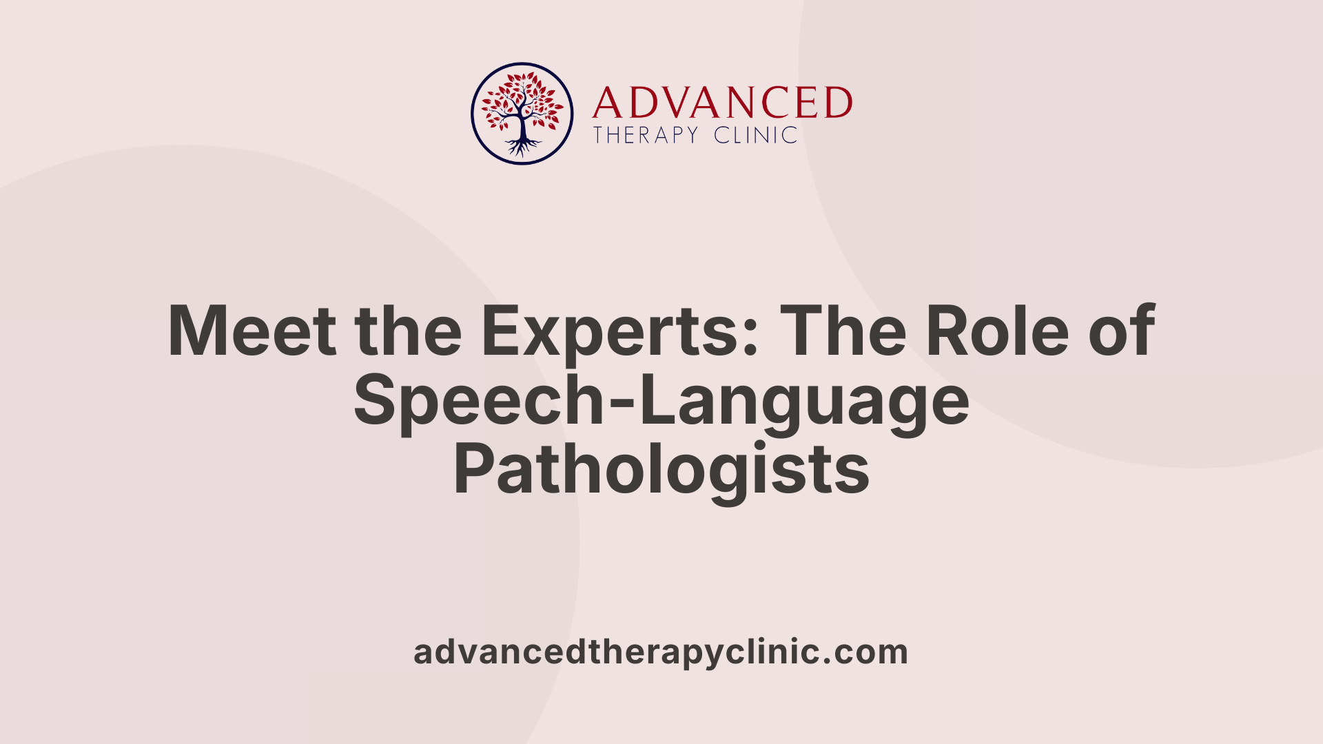 Meet the Experts: The Role of Speech-Language Pathologists