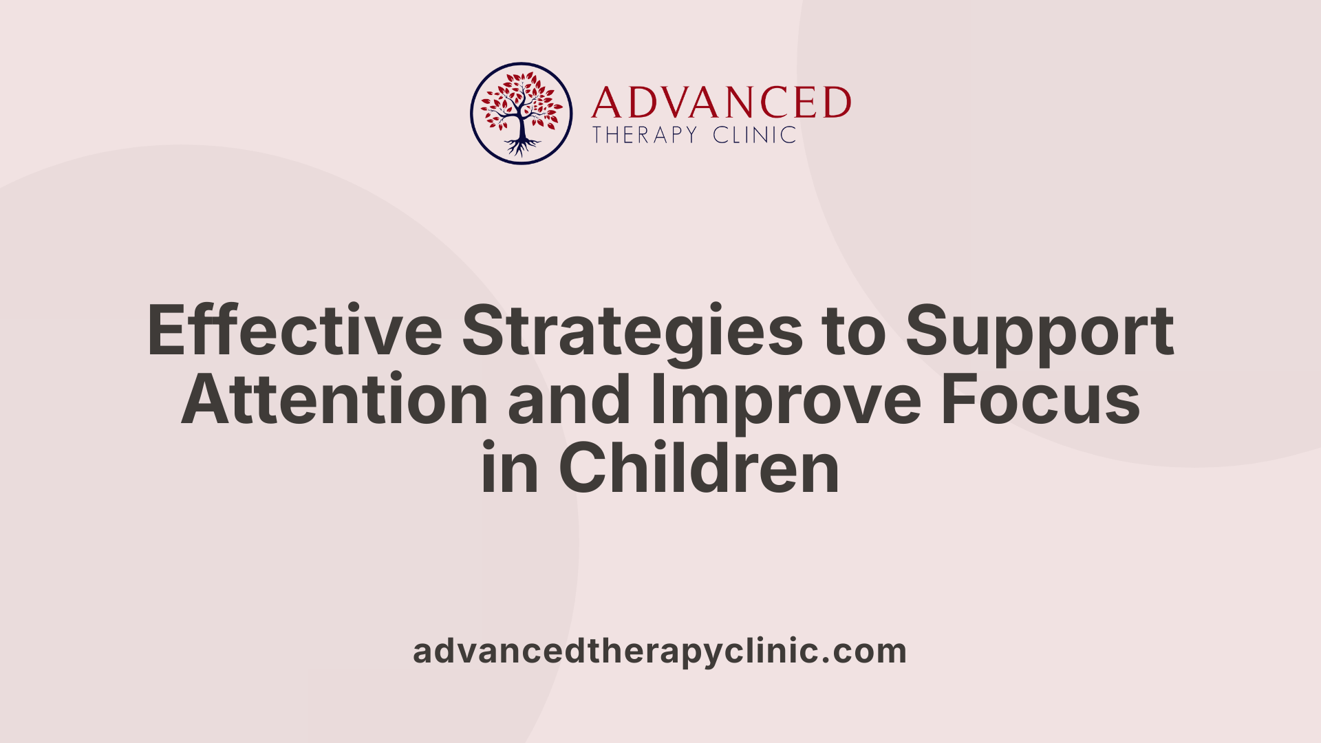 Effective Strategies to Support Attention and Improve Focus in Children