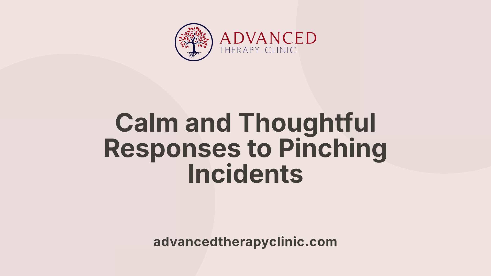 Calm and Thoughtful Responses to Pinching Incidents