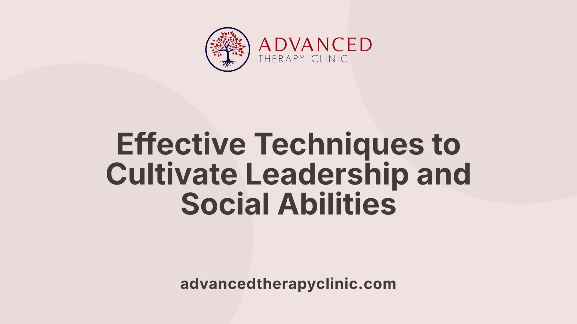 Effective Techniques to Cultivate Leadership and Social Abilities