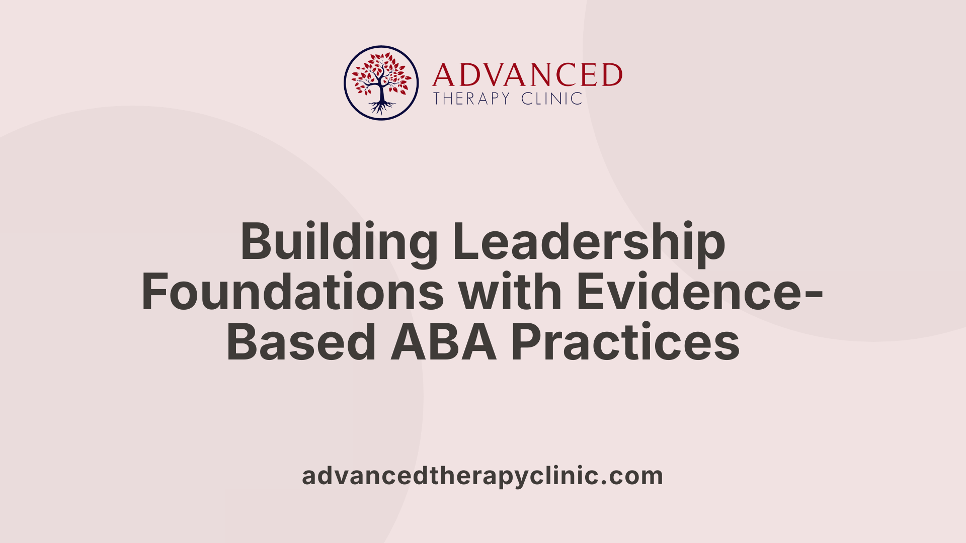 Building Leadership Foundations with Evidence-Based ABA Practices