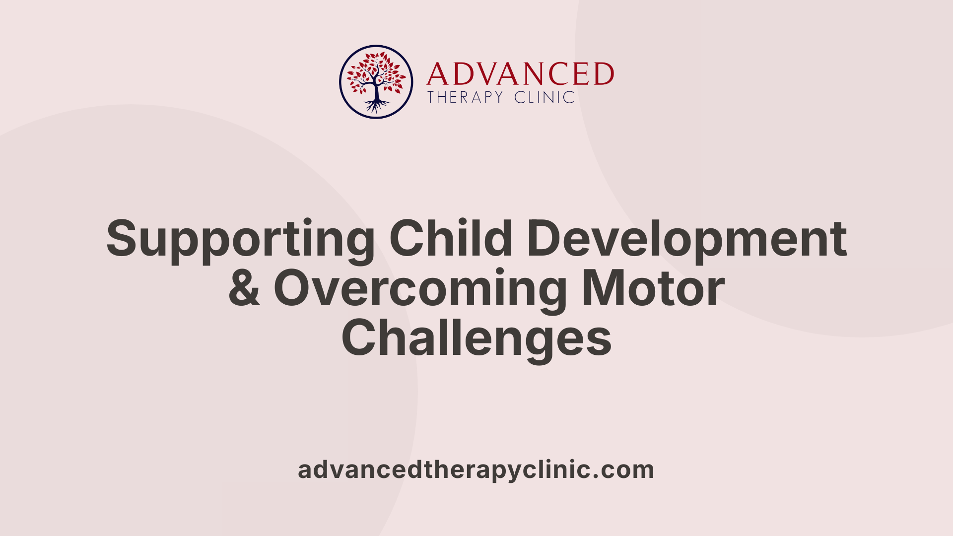 Supporting Child Development &amp; Overcoming Motor Challenges