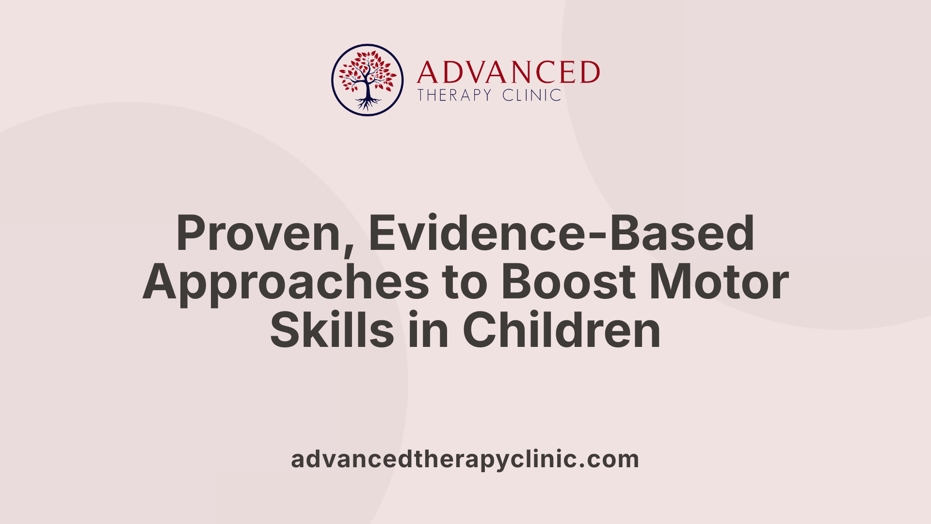 Proven, Evidence-Based Approaches to Boost Motor Skills in Children