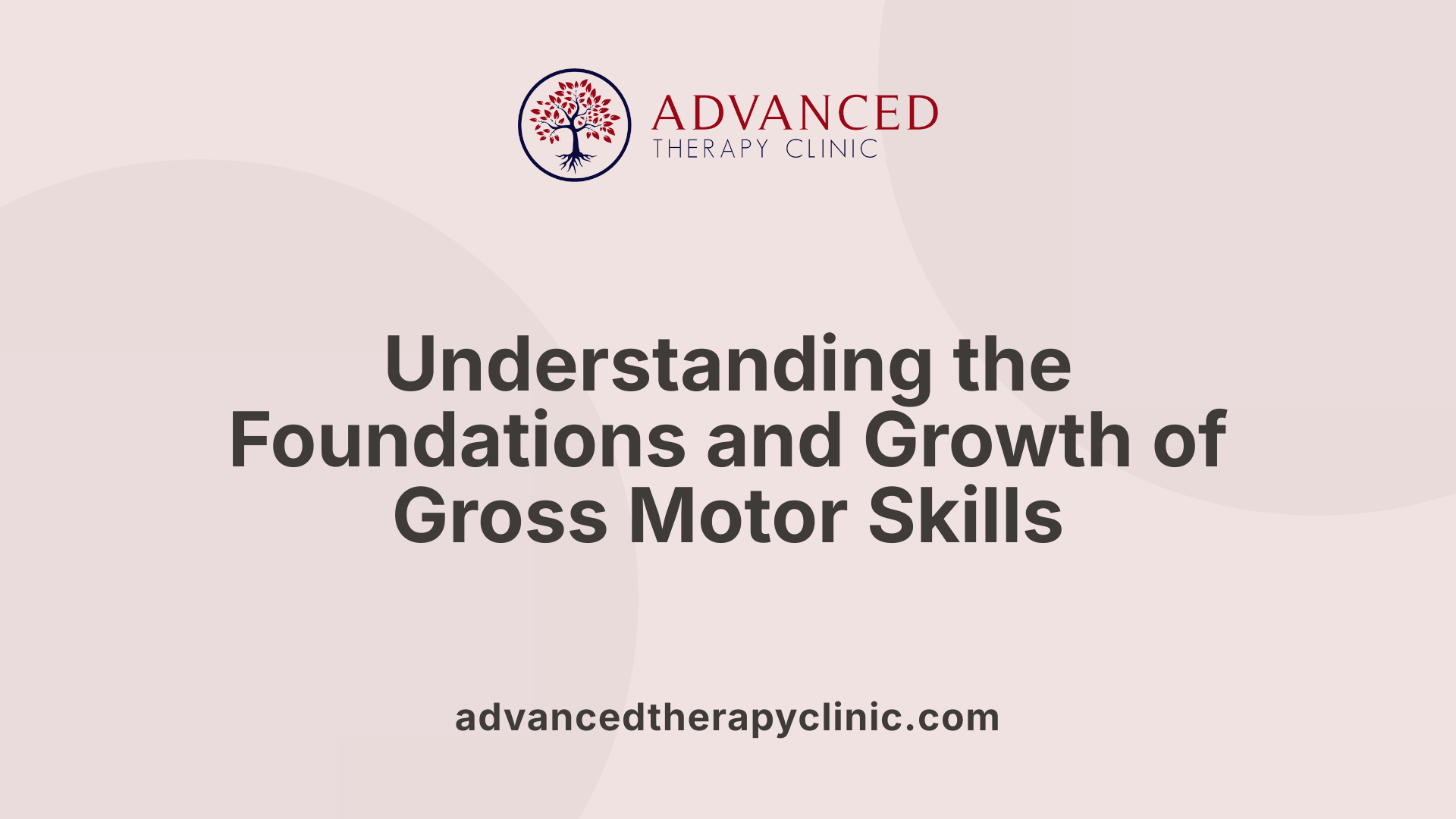 Understanding the Foundations and Growth of Gross Motor Skills