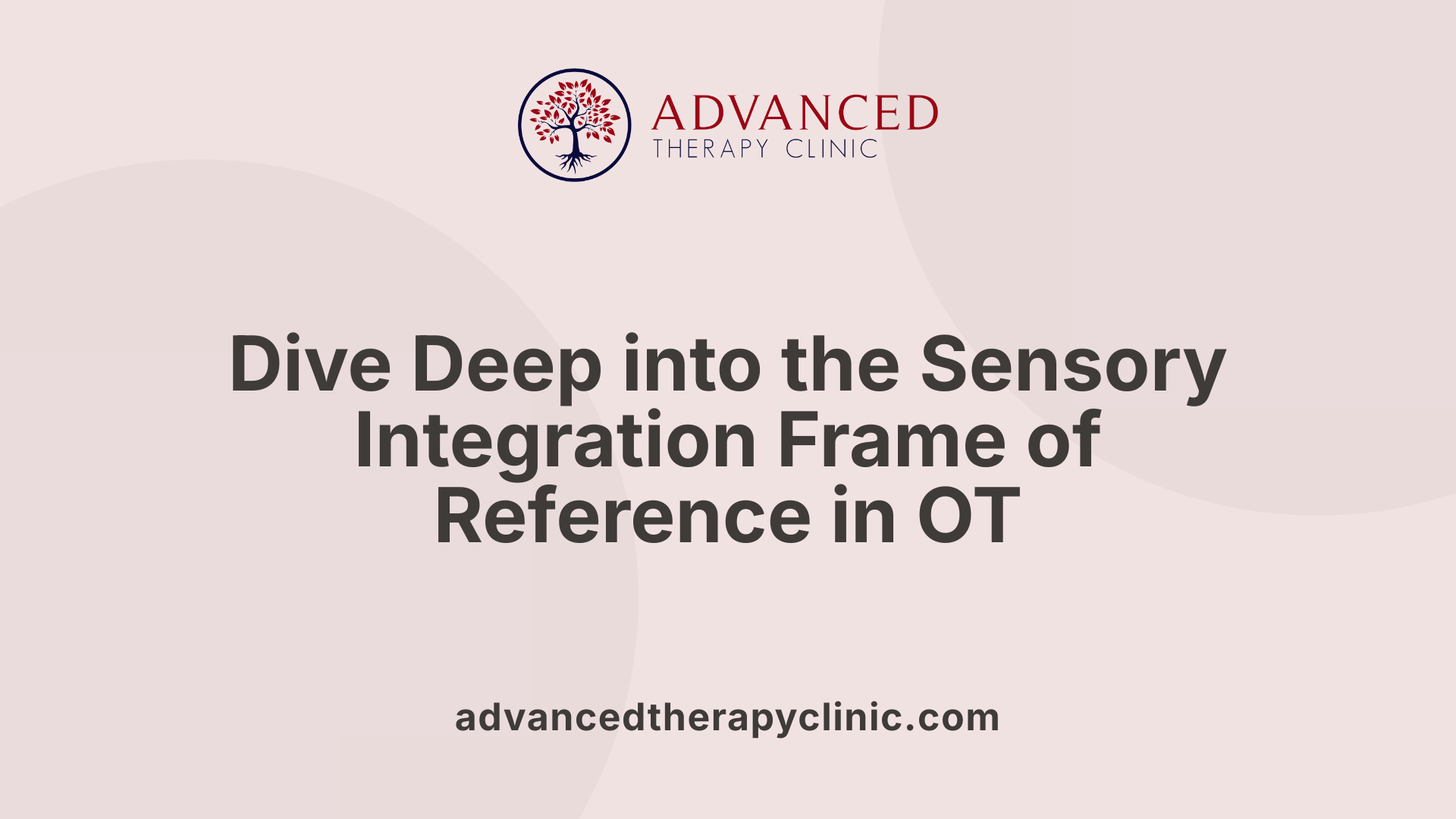 Dive Deep into the Sensory Integration Frame of Reference in OT