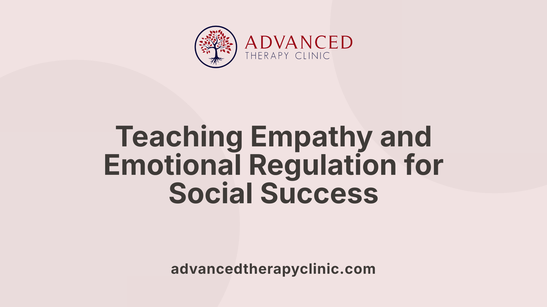 Teaching Empathy and Emotional Regulation for Social Success