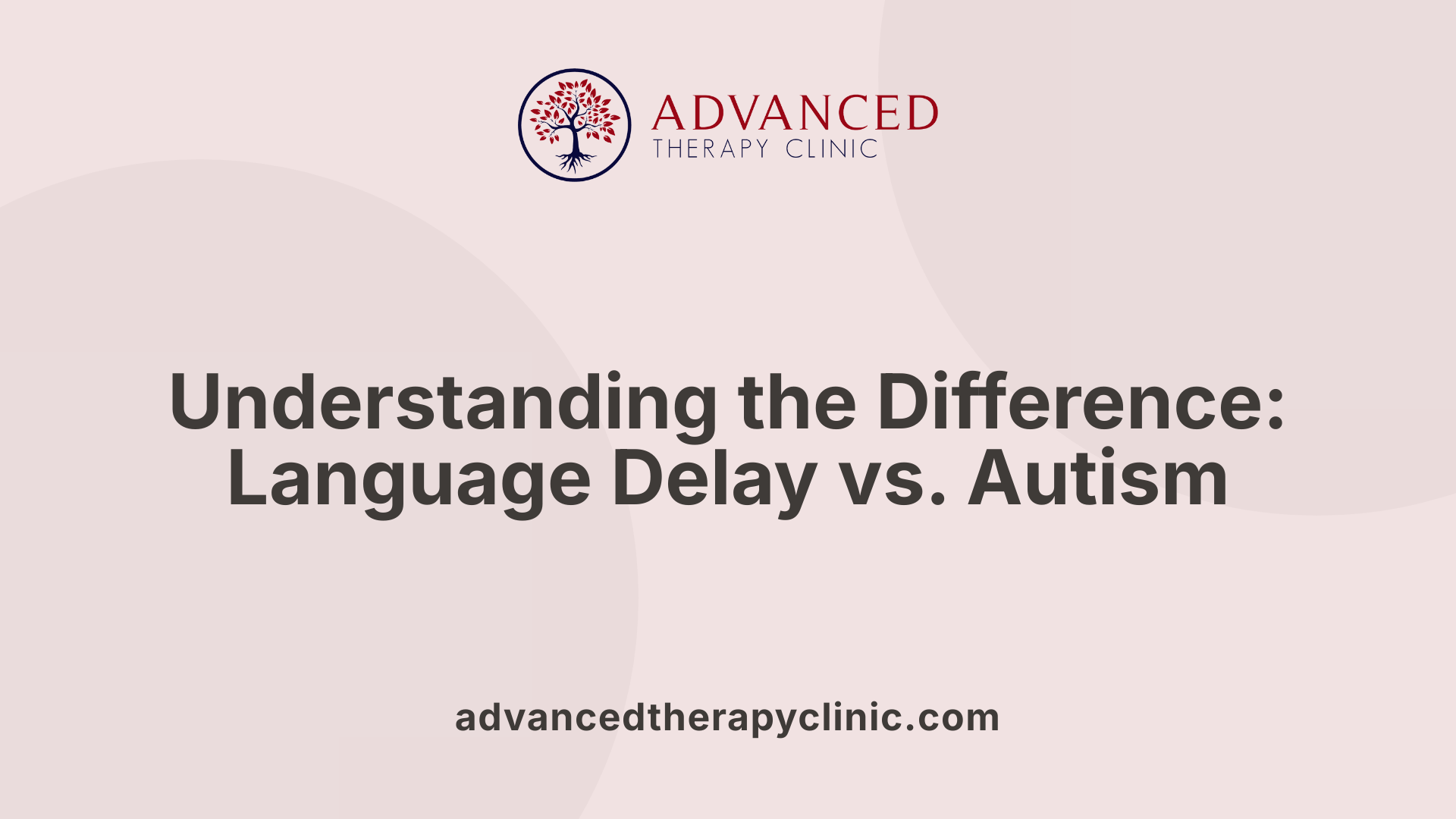 Understanding the Difference: Language Delay vs. Autism