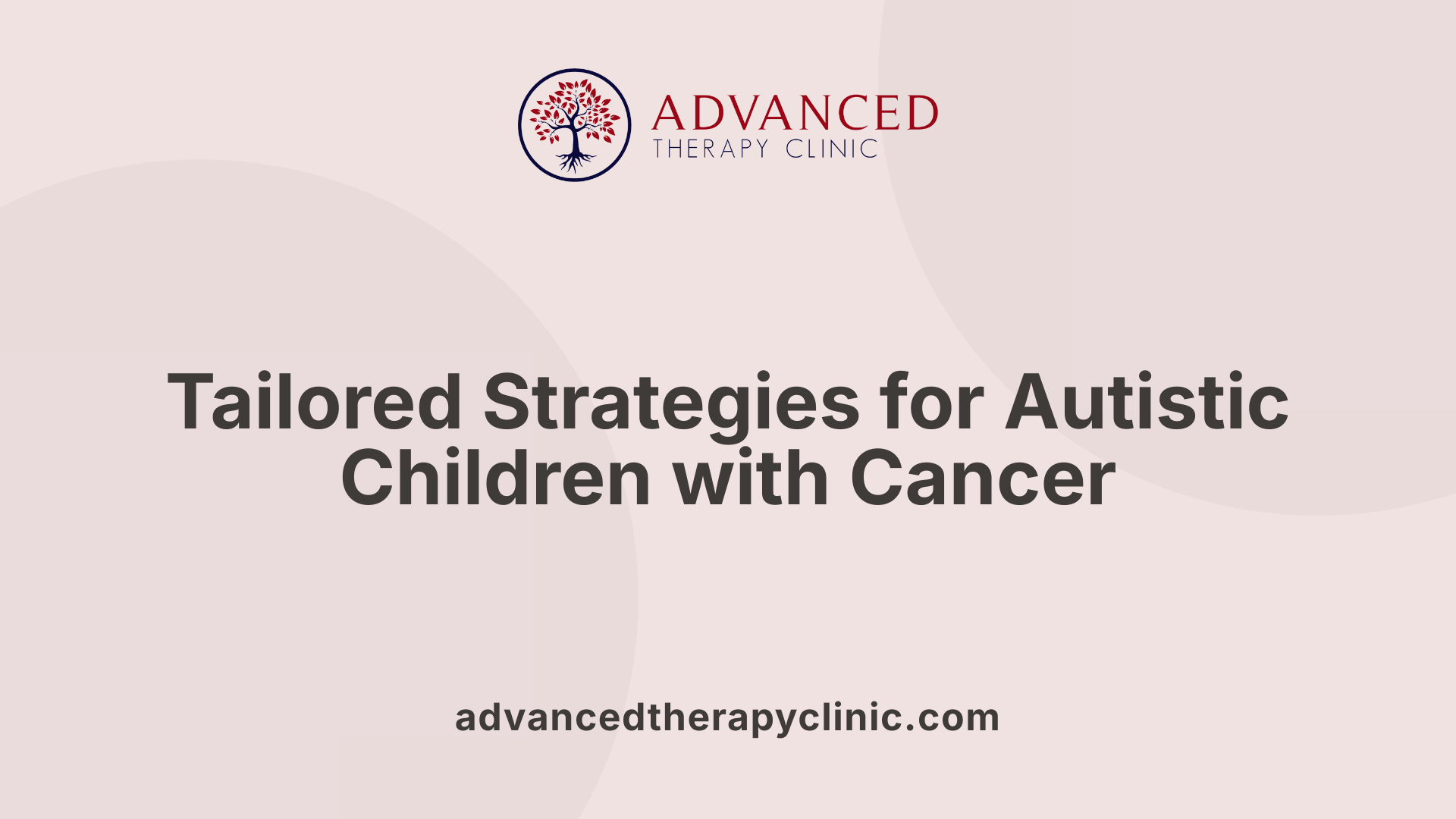 Tailored Strategies for Autistic Children with Cancer