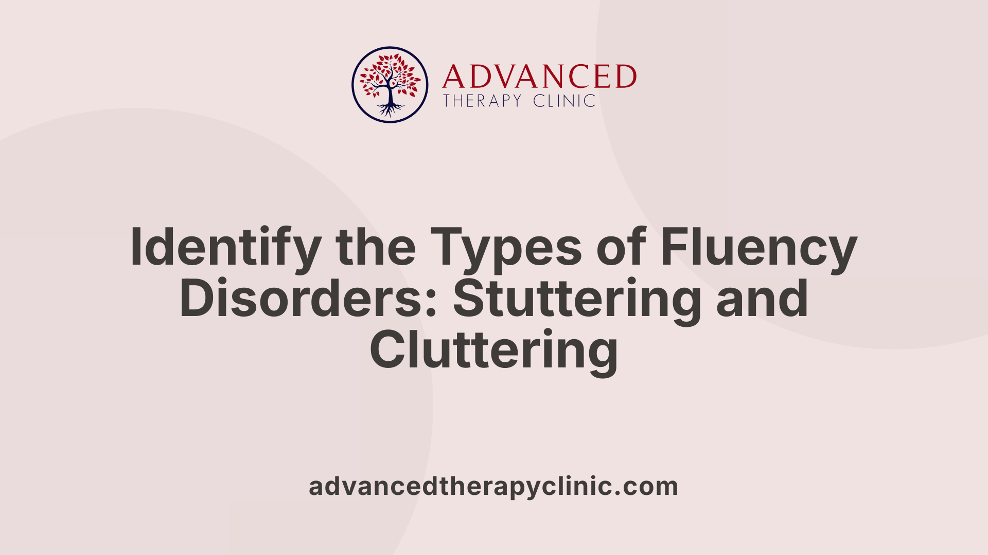 Identify the Types of Fluency Disorders: Stuttering and Cluttering