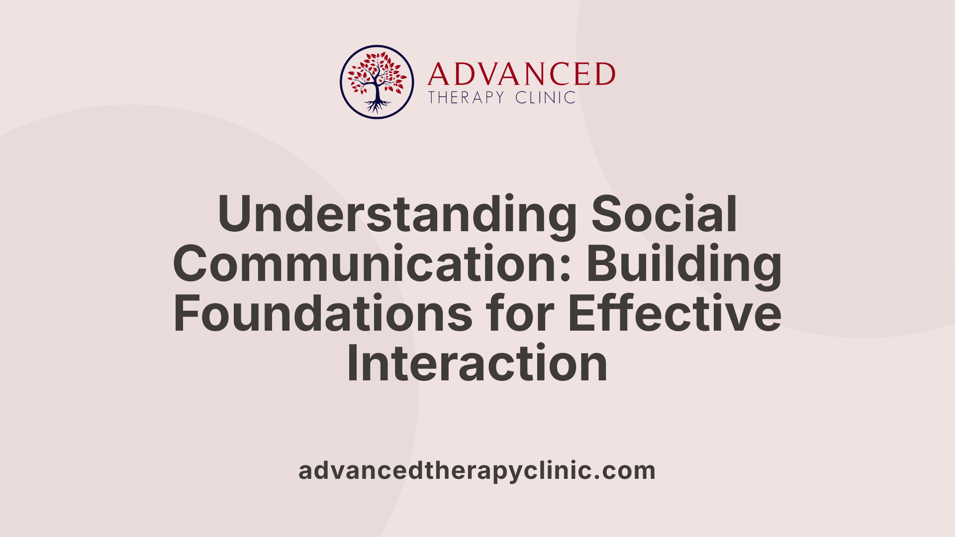 Understanding Social Communication: Building Foundations for Effective Interaction