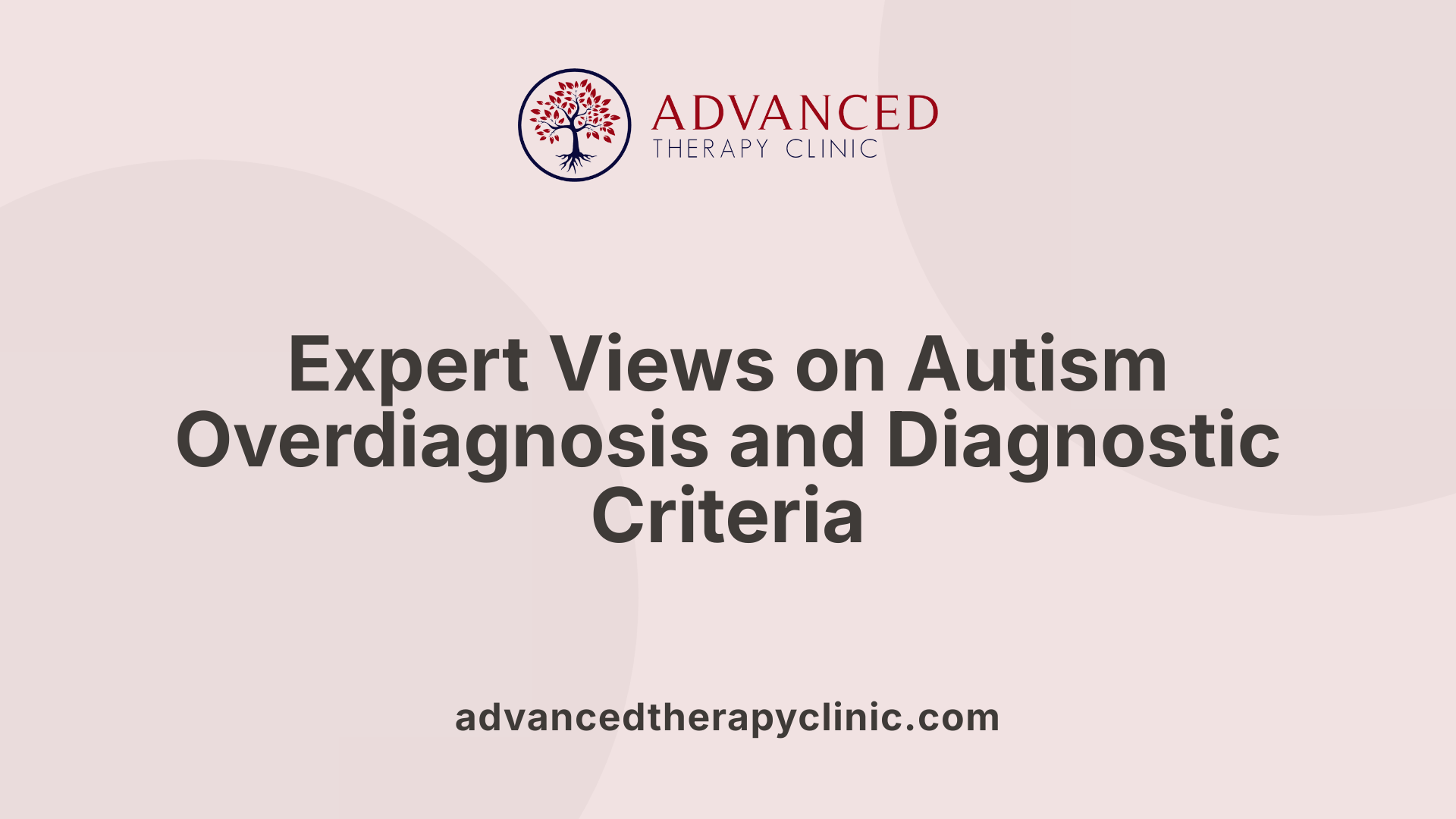 Expert Views on Autism Overdiagnosis and Diagnostic Criteria