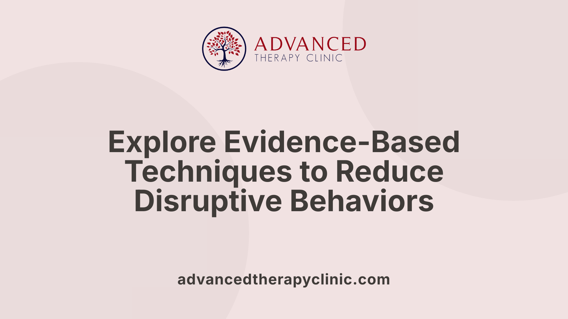 Explore Evidence-Based Techniques to Reduce Disruptive Behaviors