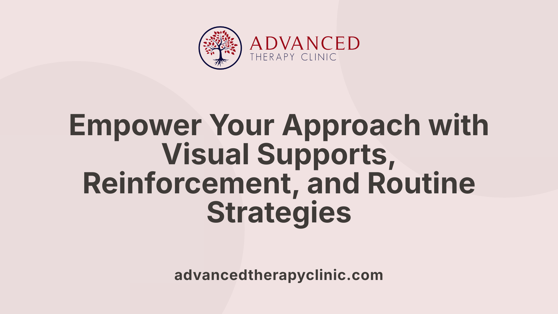 Empower Your Approach with Visual Supports, Reinforcement, and Routine Strategies