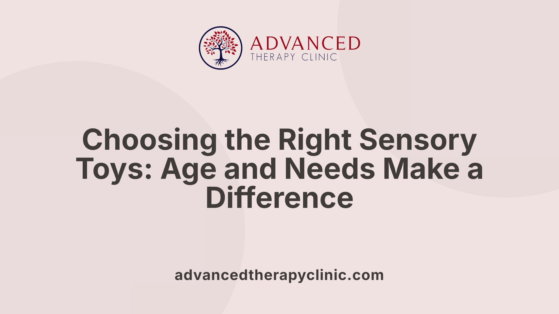 Choosing the Right Sensory Toys: Age and Needs Make a Difference
