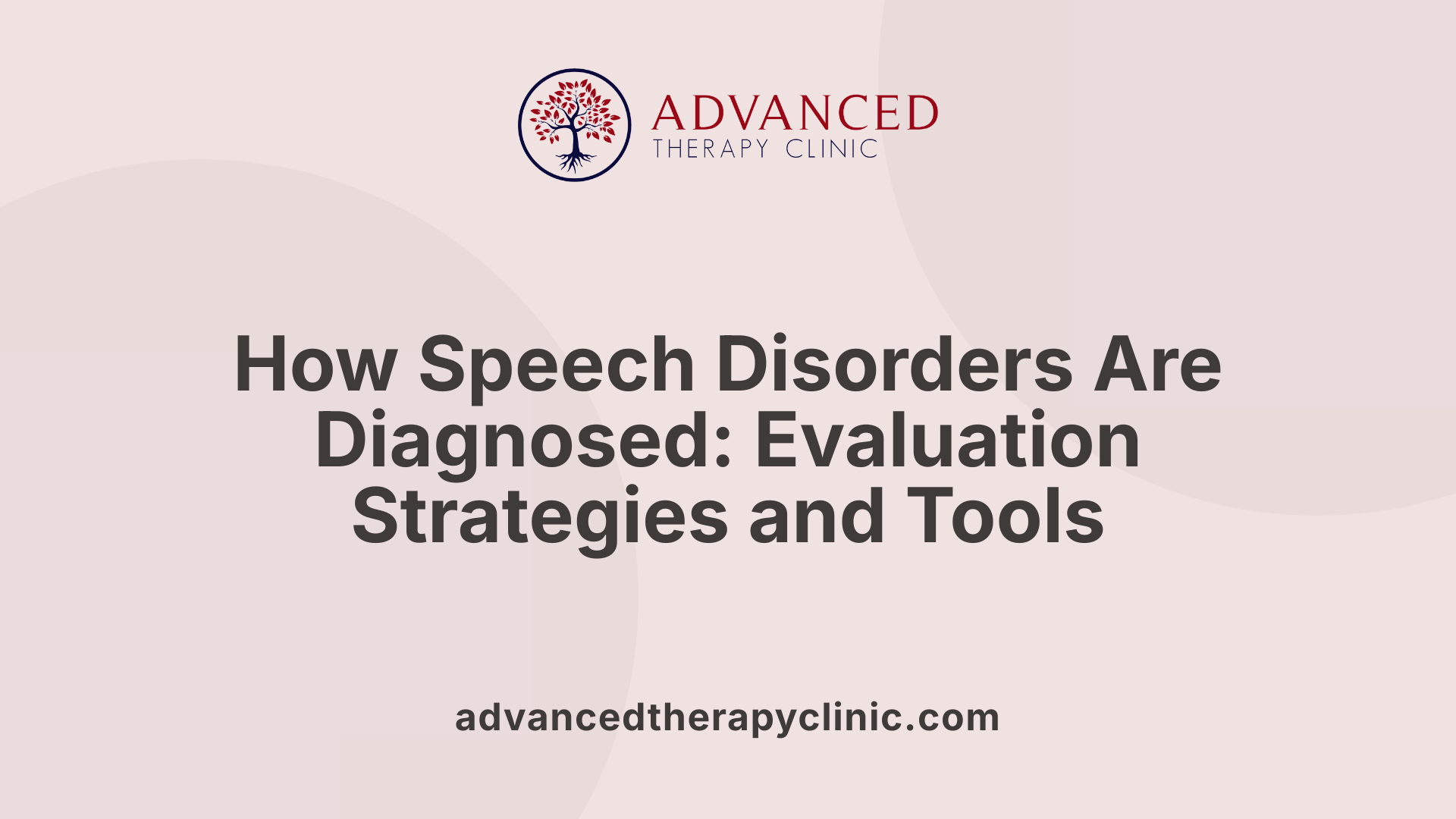 How Speech Disorders Are Diagnosed: Evaluation Strategies and Tools
