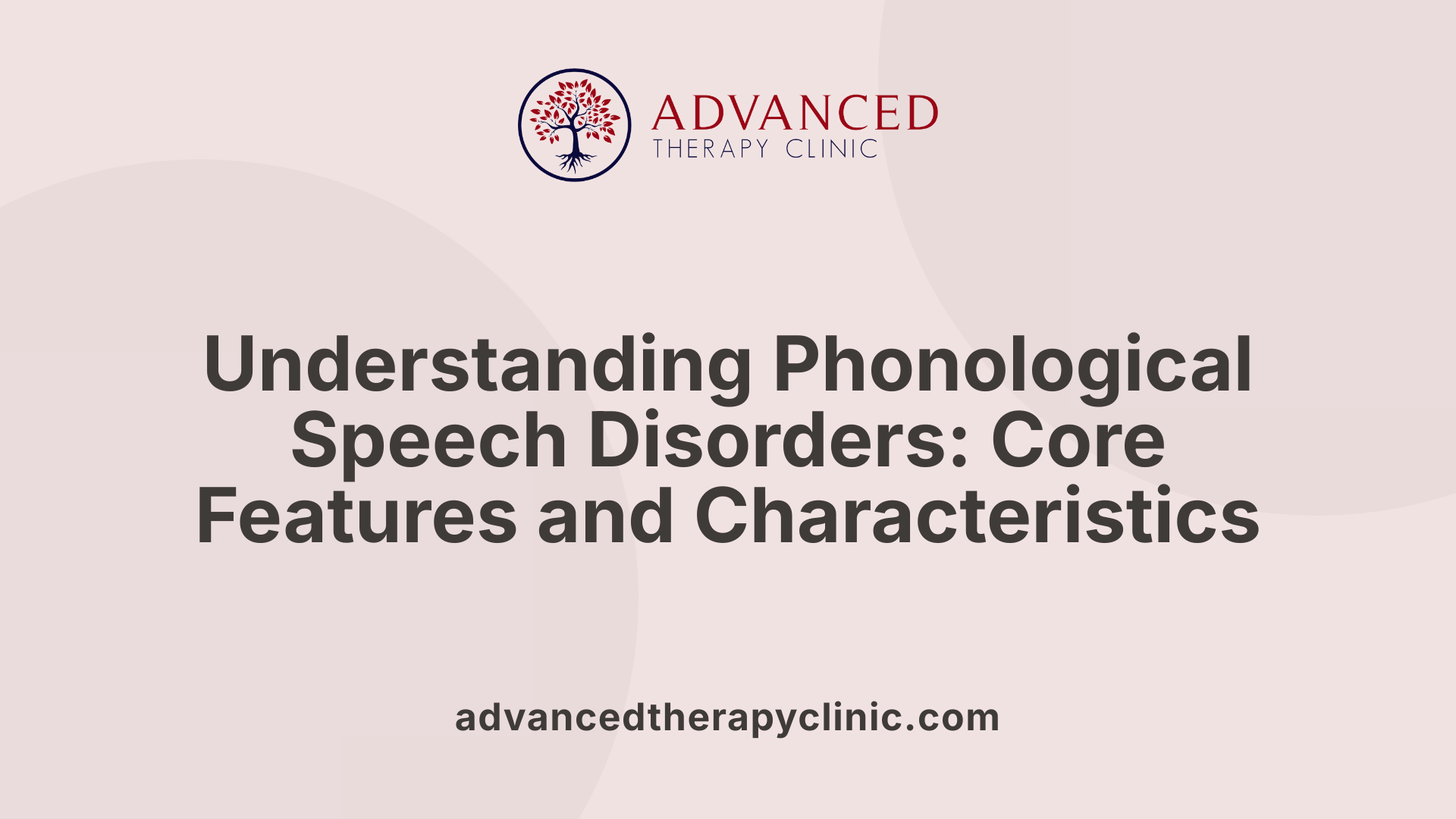 Understanding Phonological Speech Disorders: Core Features and Characteristics