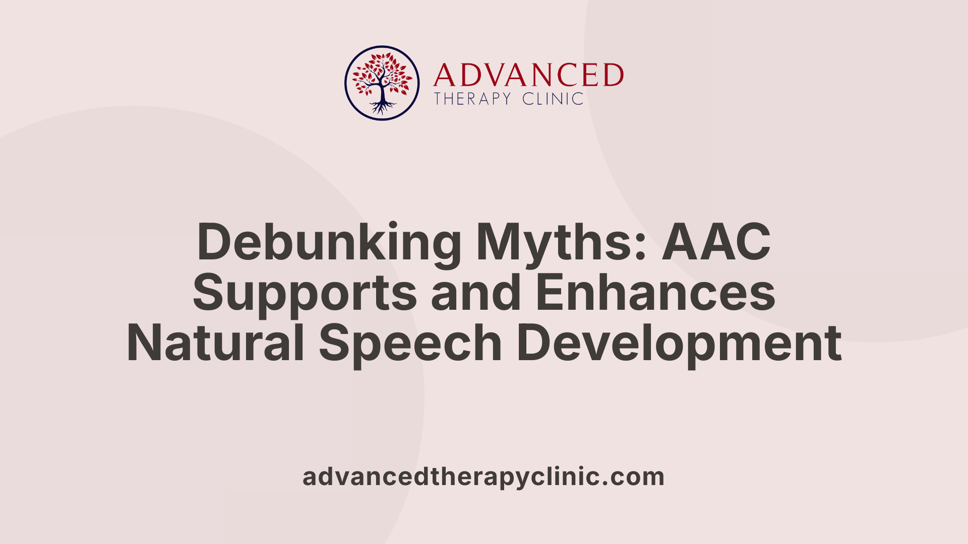 Debunking Myths: AAC Supports and Enhances Natural Speech Development