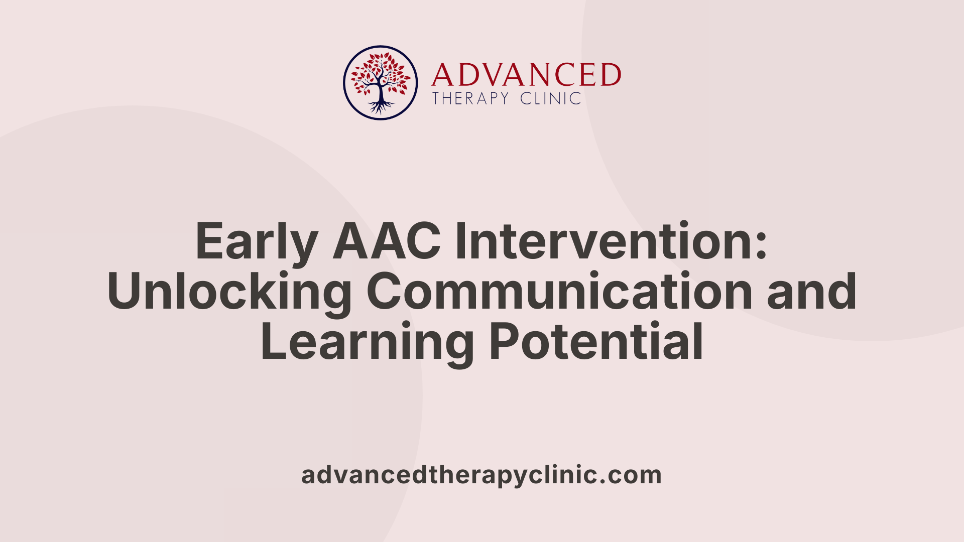 Early AAC Intervention: Unlocking Communication and Learning Potential