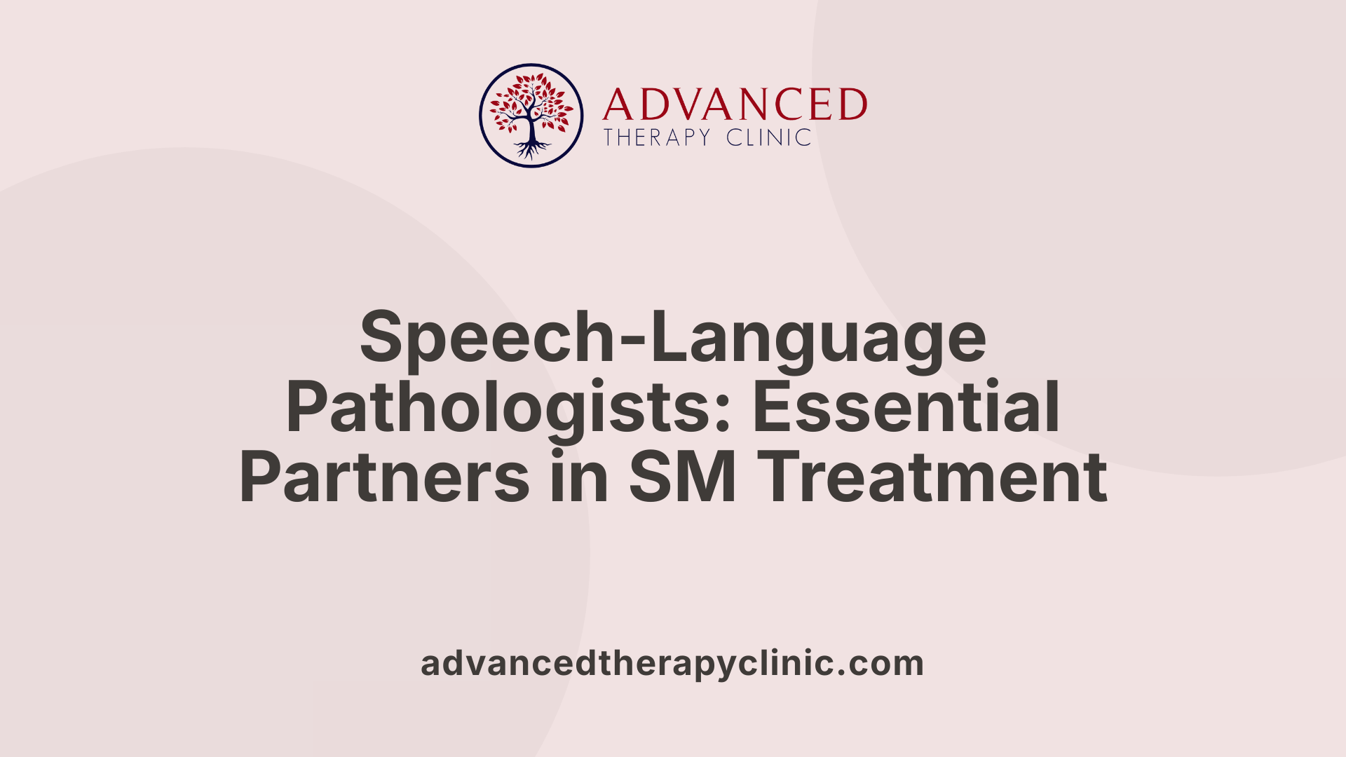 Speech-Language Pathologists: Essential Partners in SM Treatment