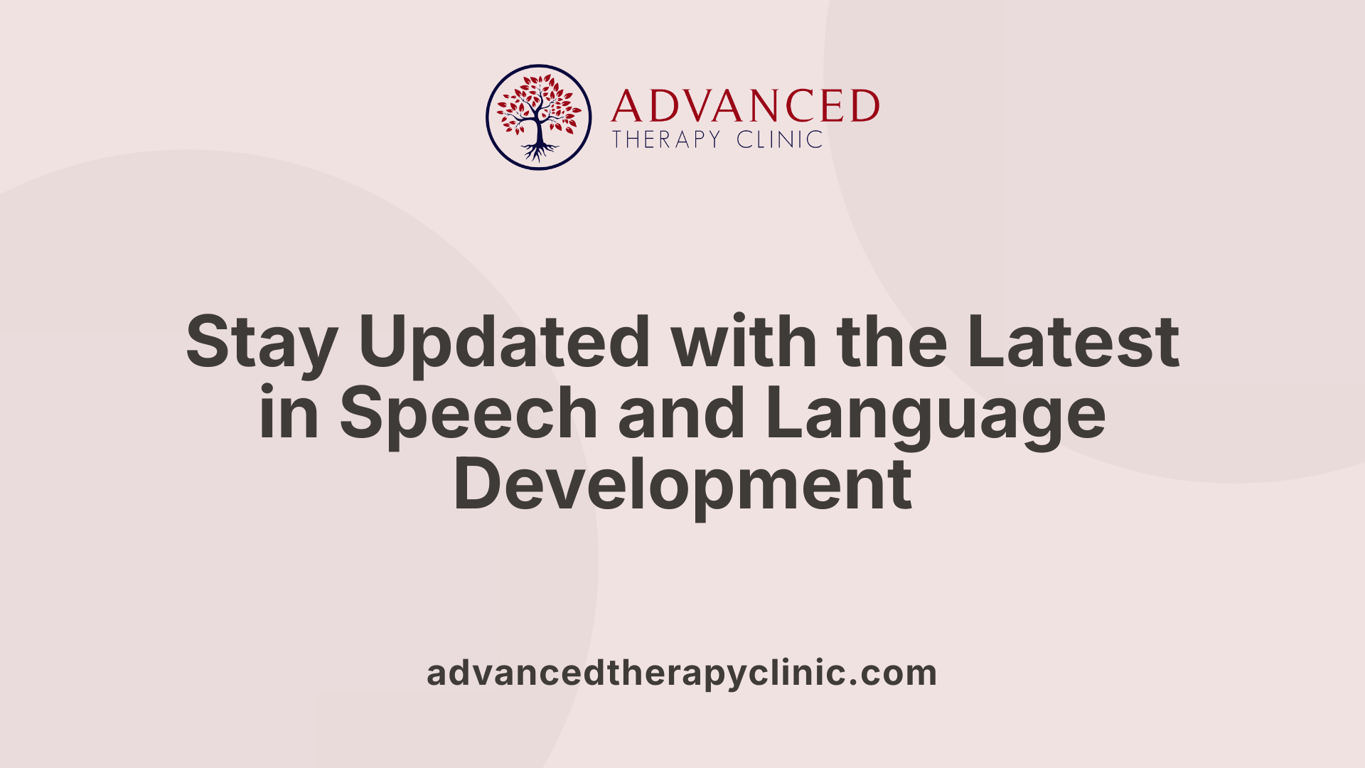 Stay Updated with the Latest in Speech and Language Development