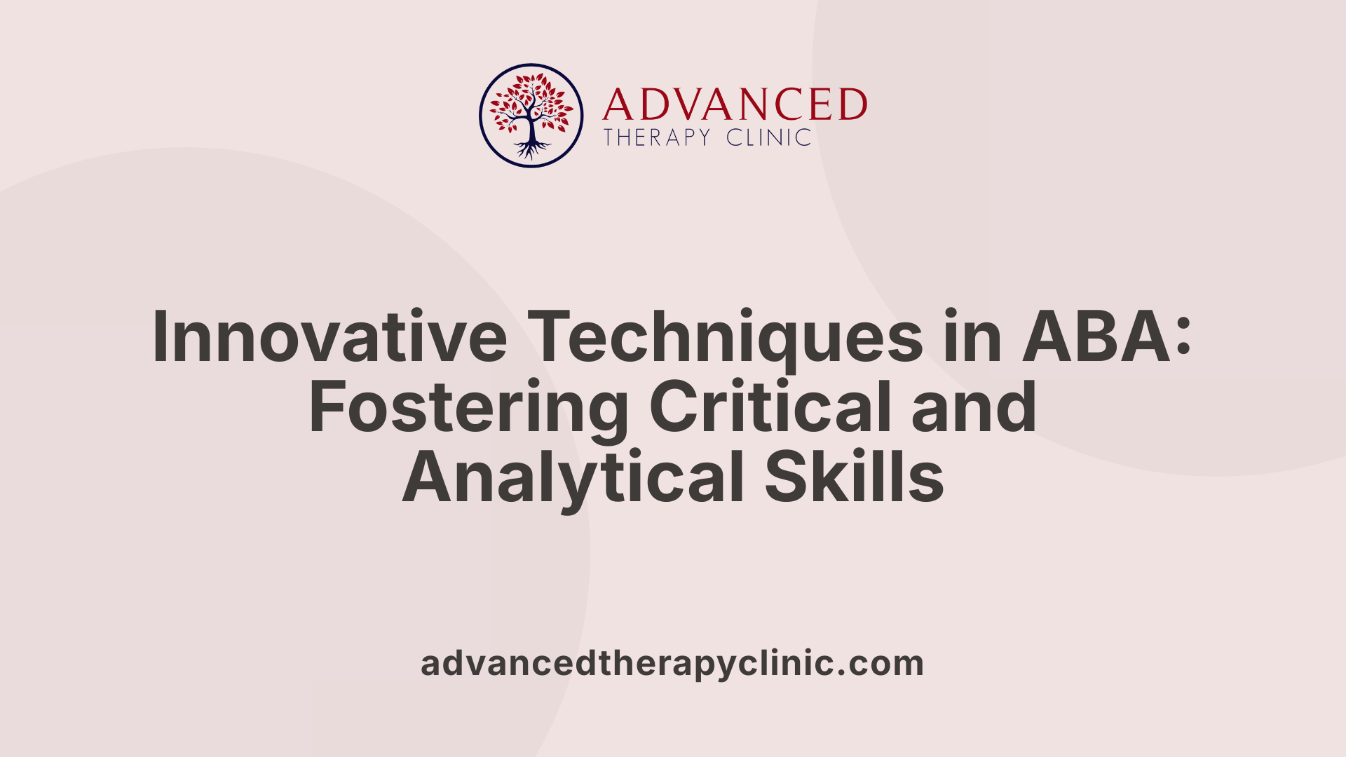 Innovative Techniques in ABA: Fostering Critical and Analytical Skills