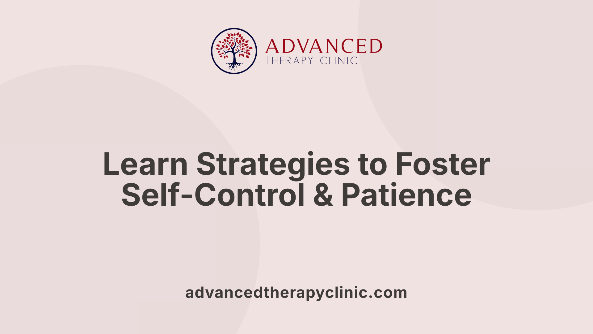 Learn Strategies to Foster Self-Control &amp; Patience