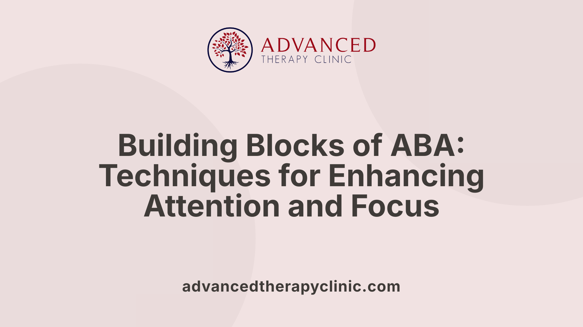 Building Blocks of ABA: Techniques for Enhancing Attention and Focus