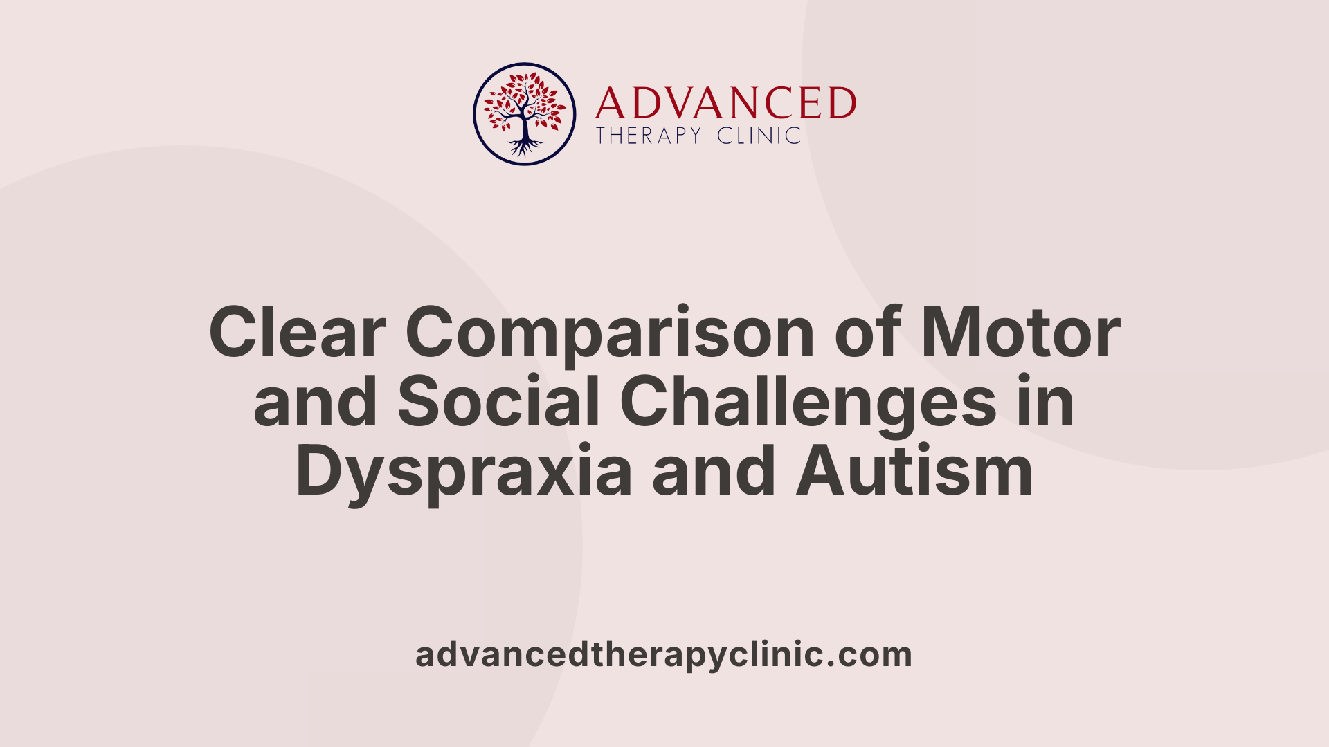 Clear Comparison of Motor and Social Challenges in Dyspraxia and Autism
