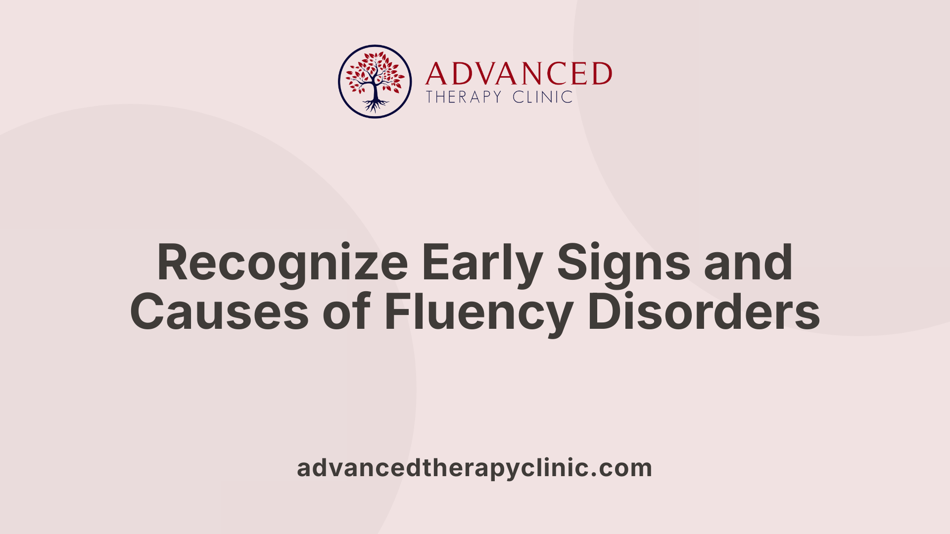 Recognize Early Signs and Causes of Fluency Disorders