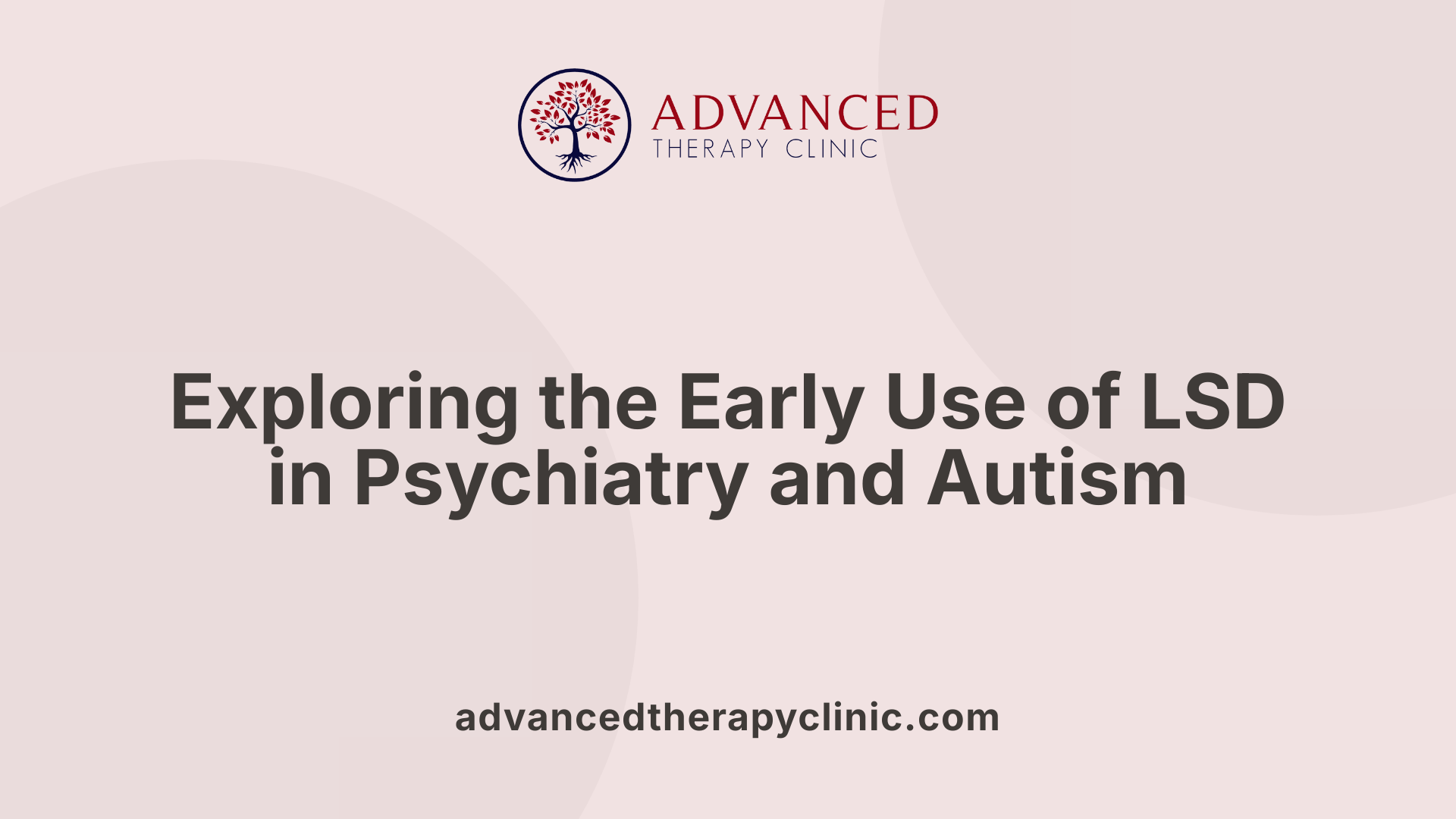 Exploring the Early Use of LSD in Psychiatry and Autism
